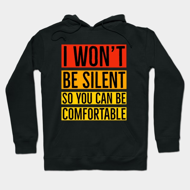 I Won't Be Silent So You Can Be Comfortable Hoodie by Suzhi Q